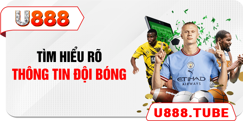 Tìm hiểu rõ thông tin đội bóng