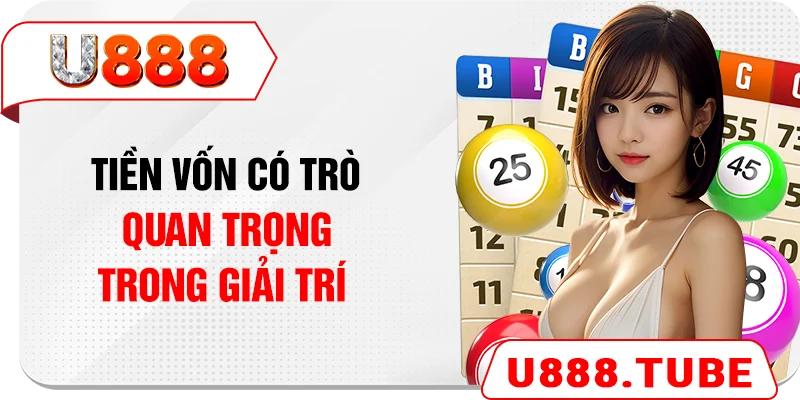 Tiền vốn có trò quan trọng trong giải trí